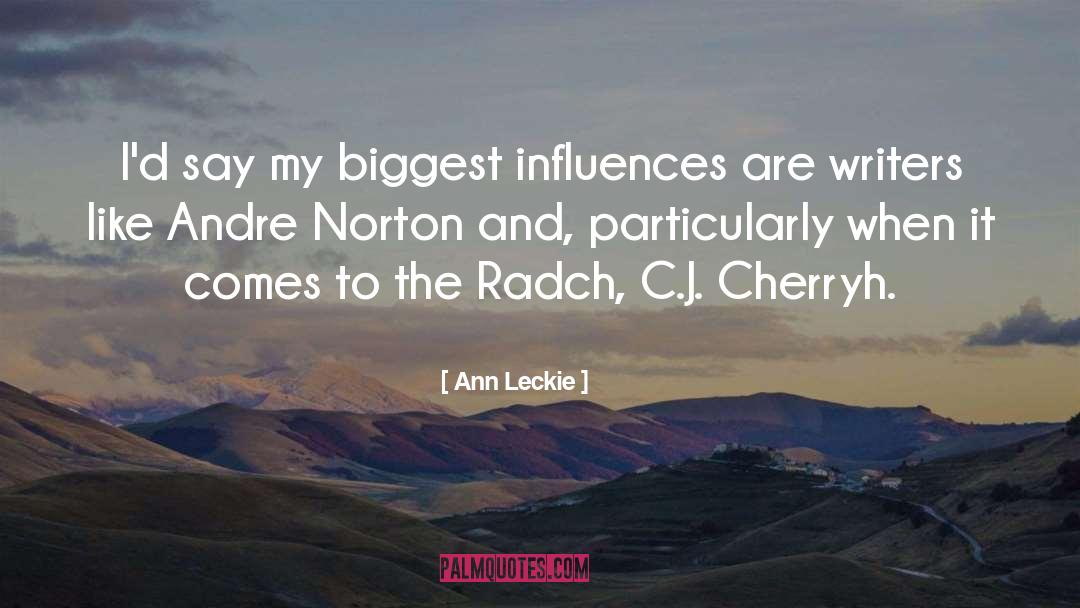 Ann Leckie Quotes: I'd say my biggest influences