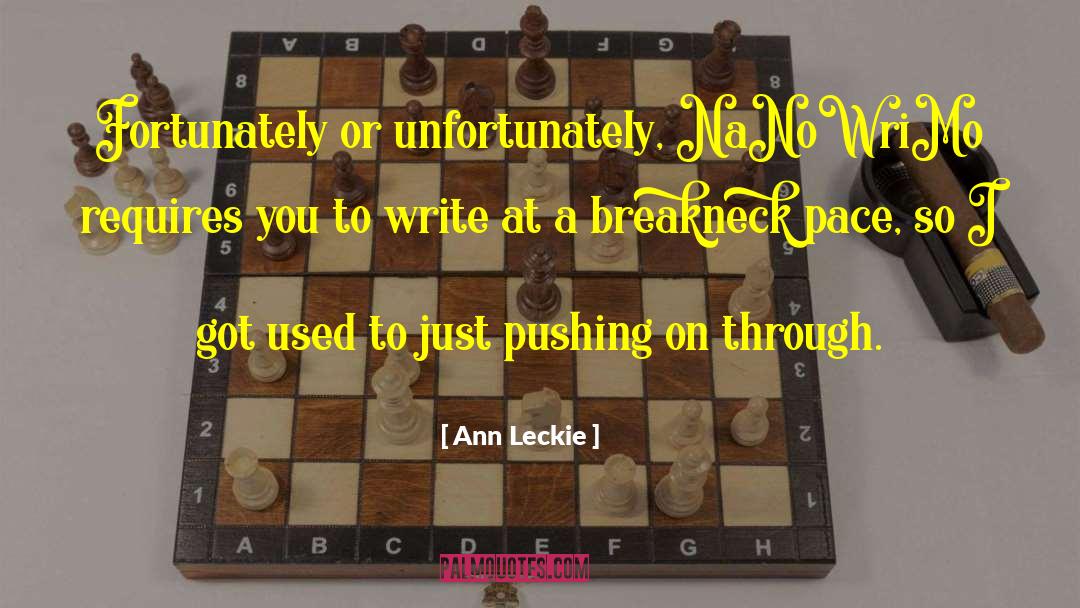 Ann Leckie Quotes: Fortunately or unfortunately, NaNoWriMo requires