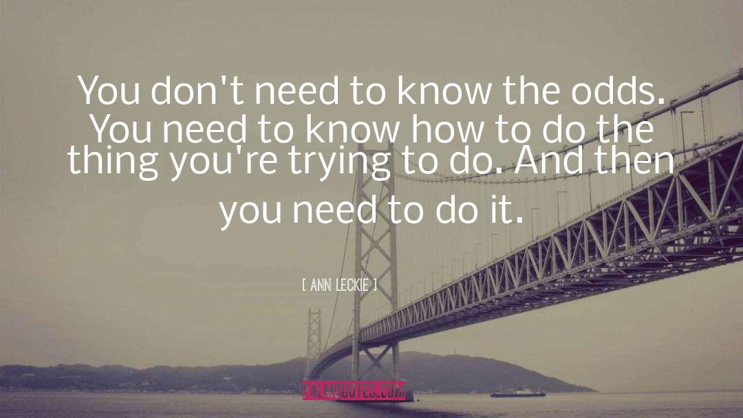 Ann Leckie Quotes: You don't need to know