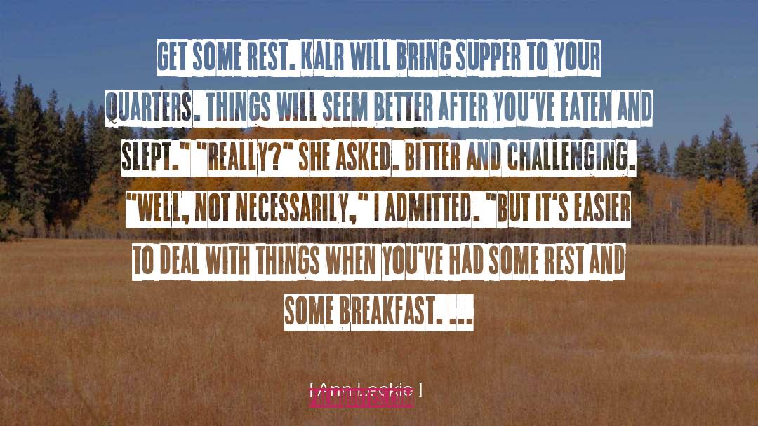 Ann Leckie Quotes: Get some rest. Kalr will