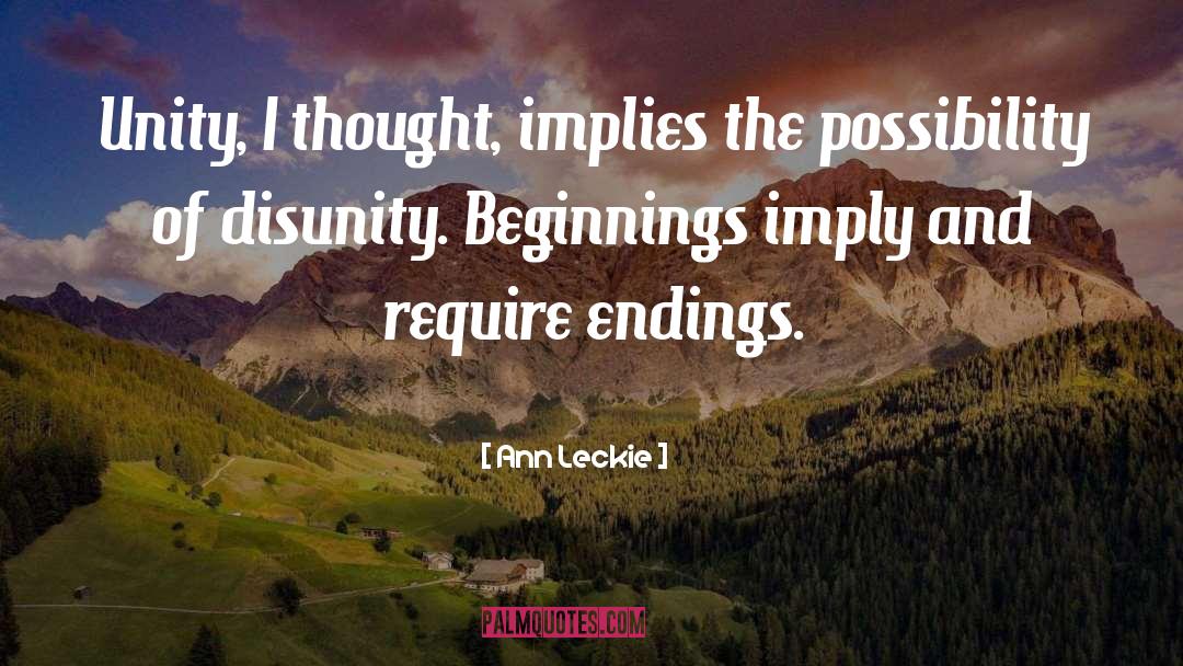 Ann Leckie Quotes: Unity, I thought, implies the