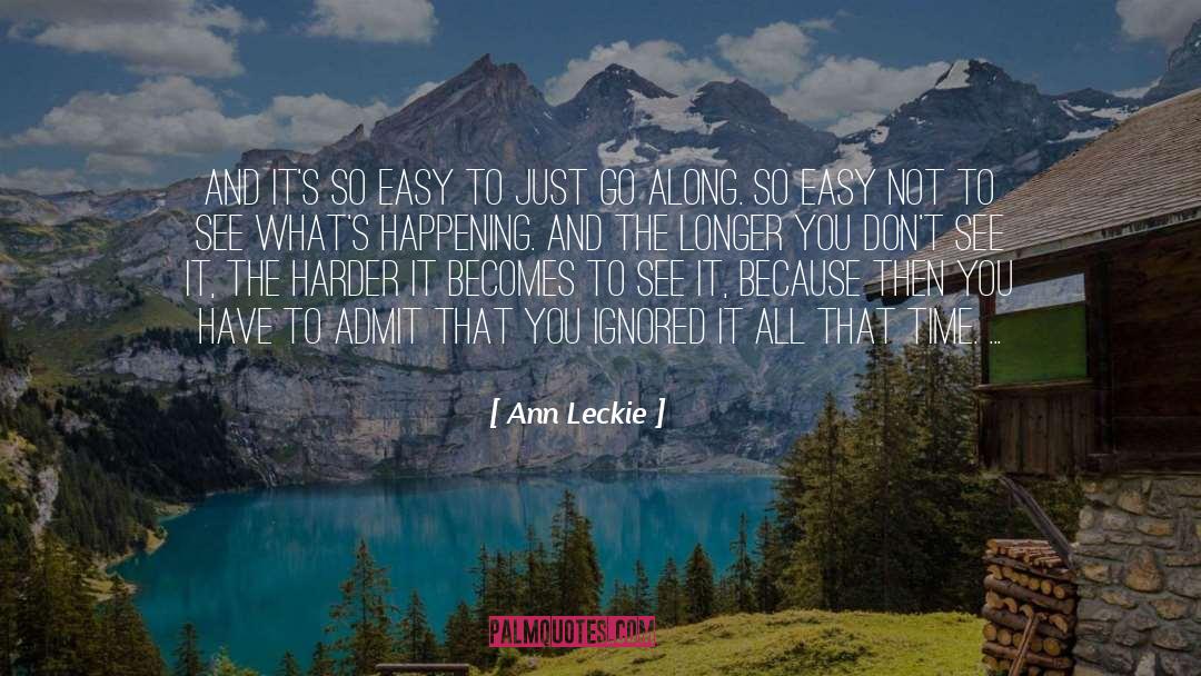 Ann Leckie Quotes: And it's so easy to