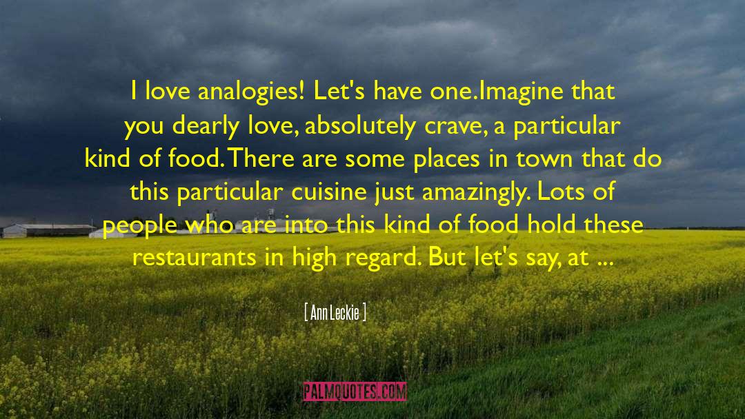 Ann Leckie Quotes: I love analogies! Let's have