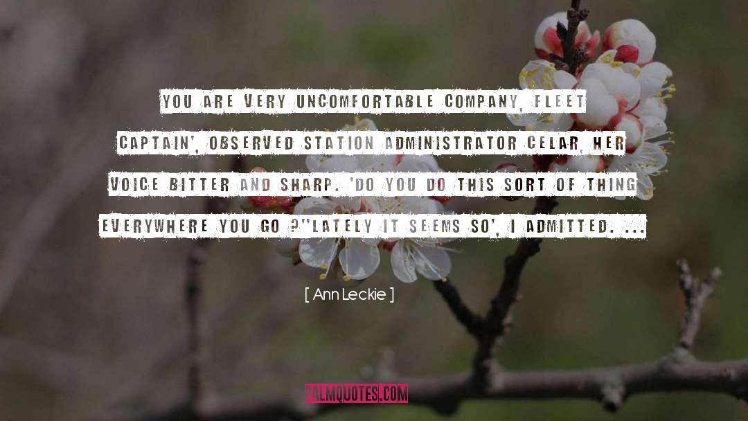 Ann Leckie Quotes: You are very uncomfortable company,