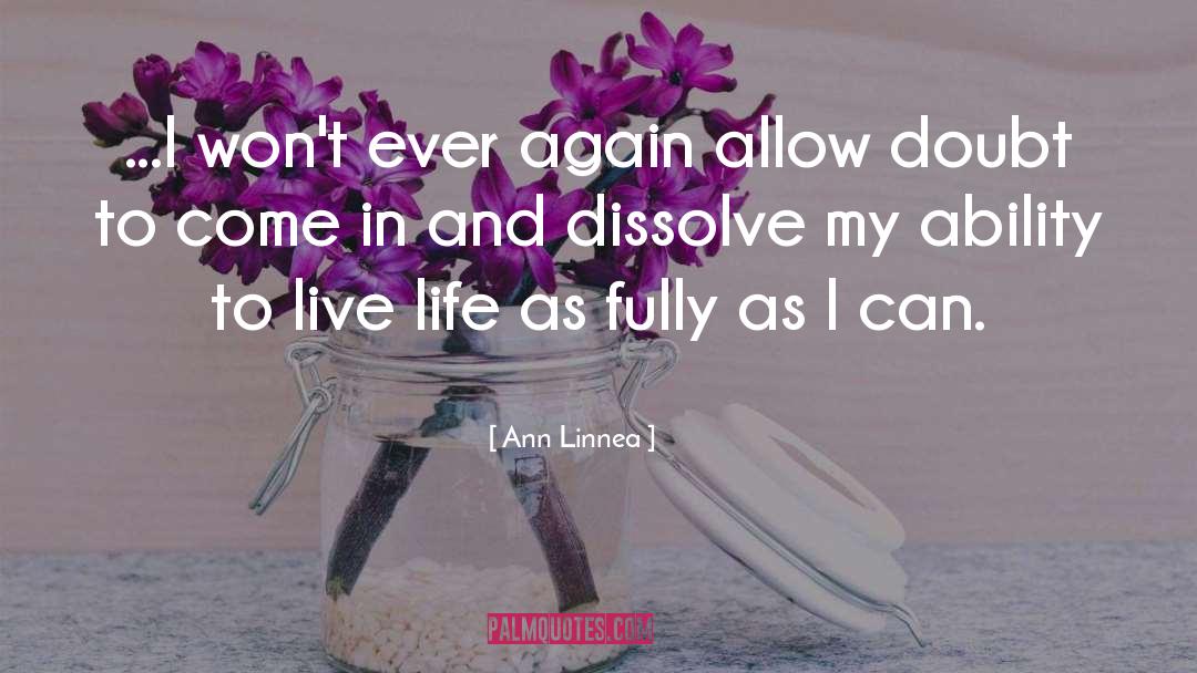 Ann Linnea Quotes: ...I won't ever again allow