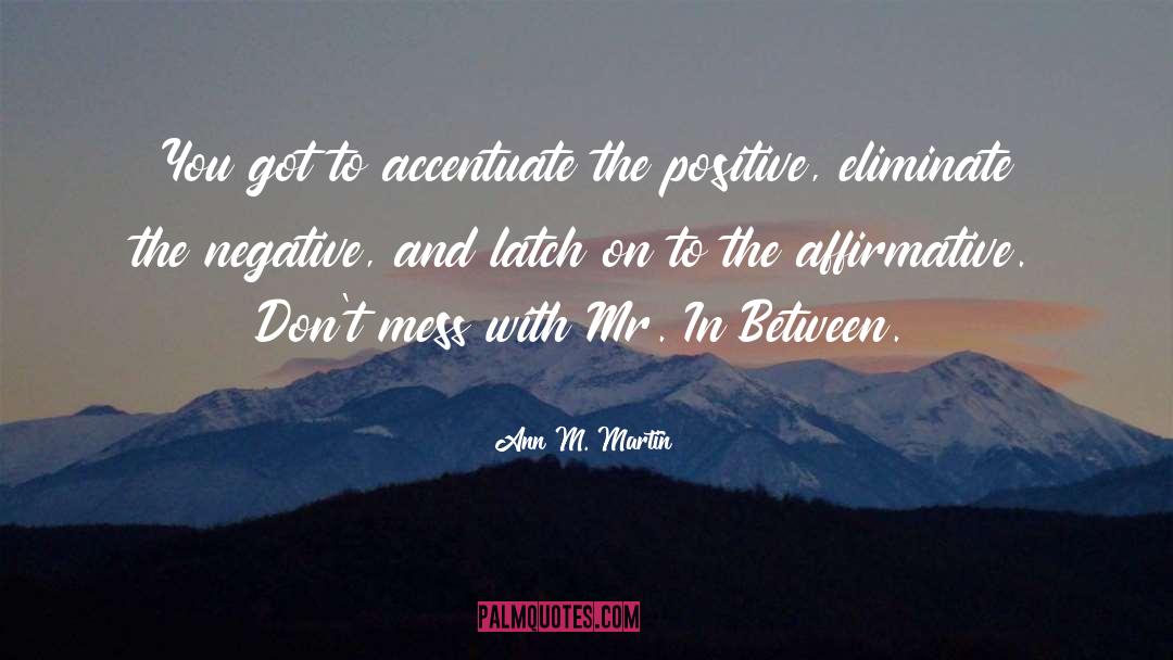 Ann M. Martin Quotes: You got to accentuate the