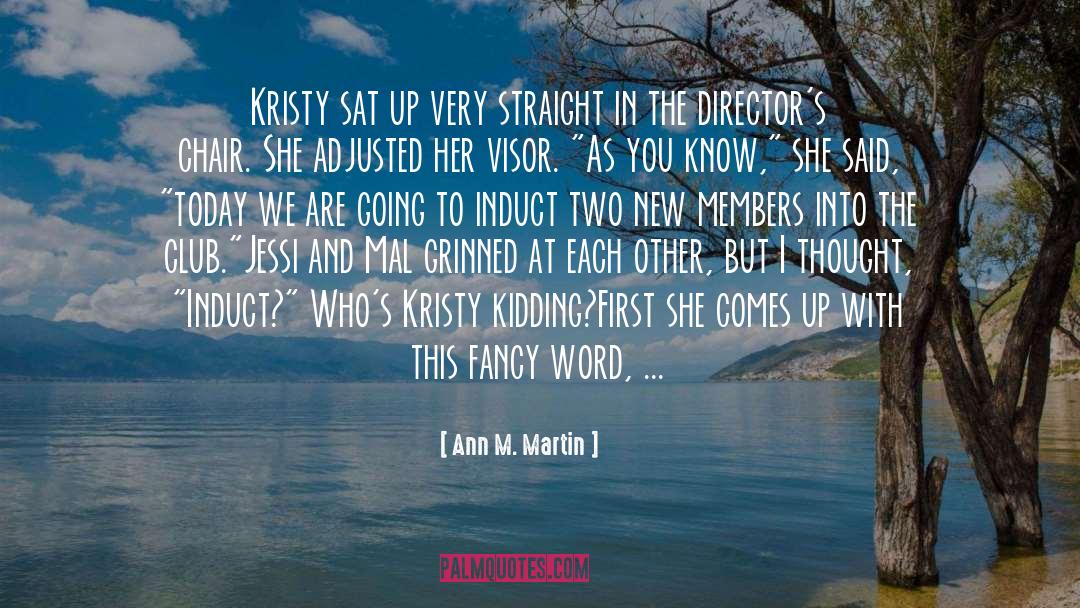 Ann M. Martin Quotes: Kristy sat up very straight