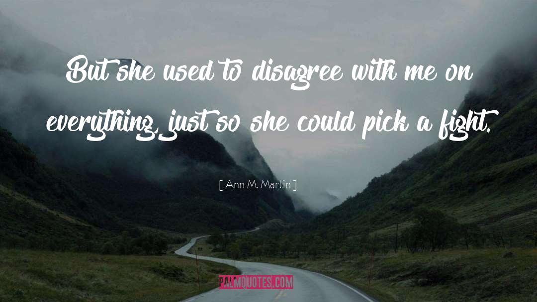 Ann M. Martin Quotes: But she used to disagree