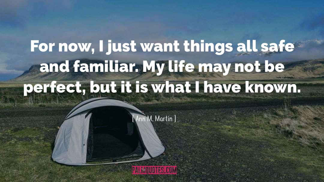 Ann M. Martin Quotes: For now, I just want