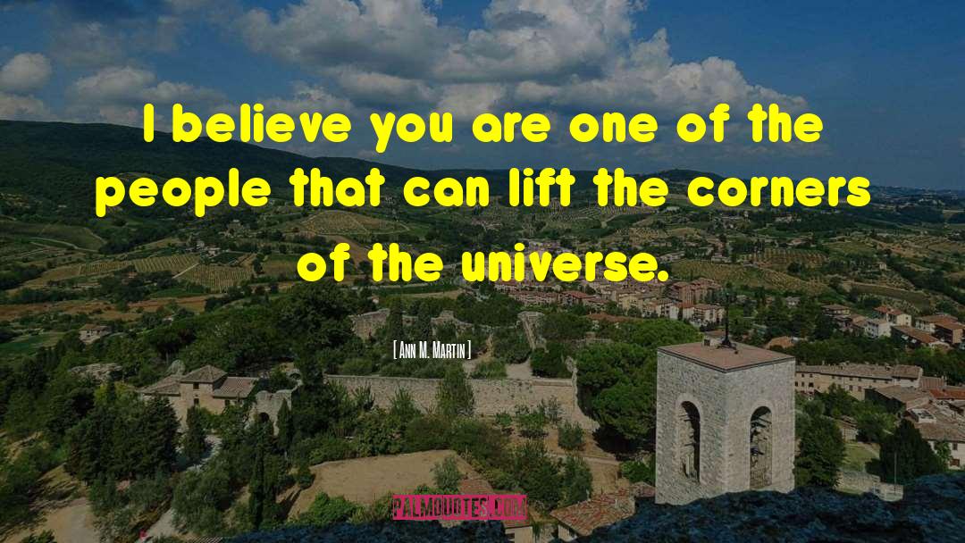 Ann M. Martin Quotes: I believe you are one