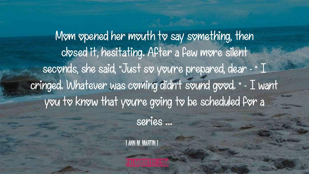 Ann M. Martin Quotes: Mom opened her mouth to