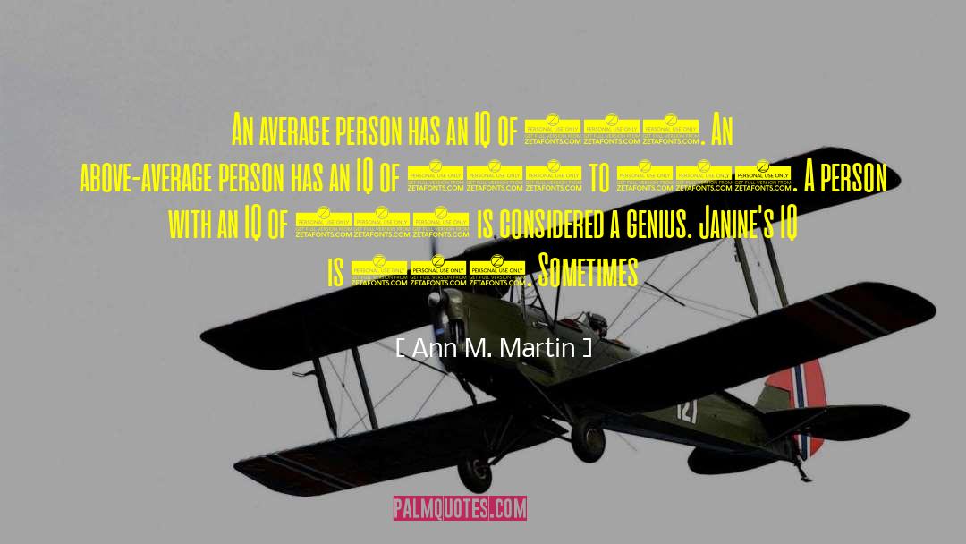 Ann M. Martin Quotes: An average person has an