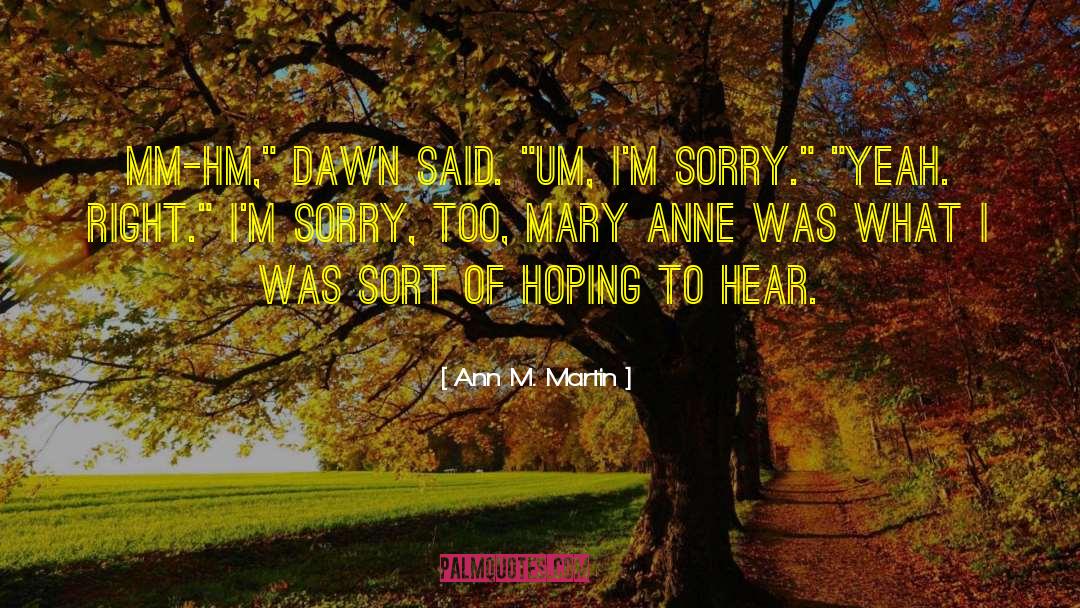 Ann M. Martin Quotes: Mm-hm,