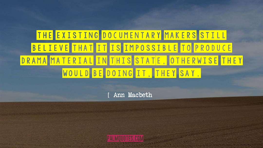 Ann Macbeth Quotes: The existing documentary makers still