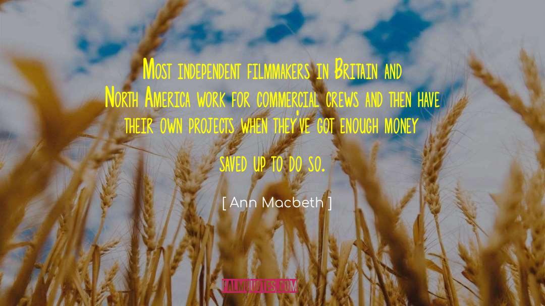Ann Macbeth Quotes: Most independent filmmakers in Britain