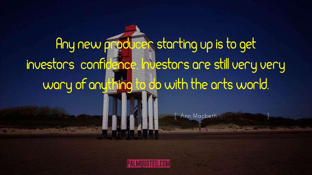 Ann Macbeth Quotes: Any new producer starting up