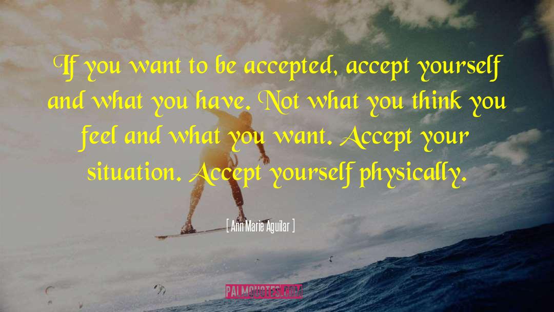 Ann Marie Aguilar Quotes: If you want to be