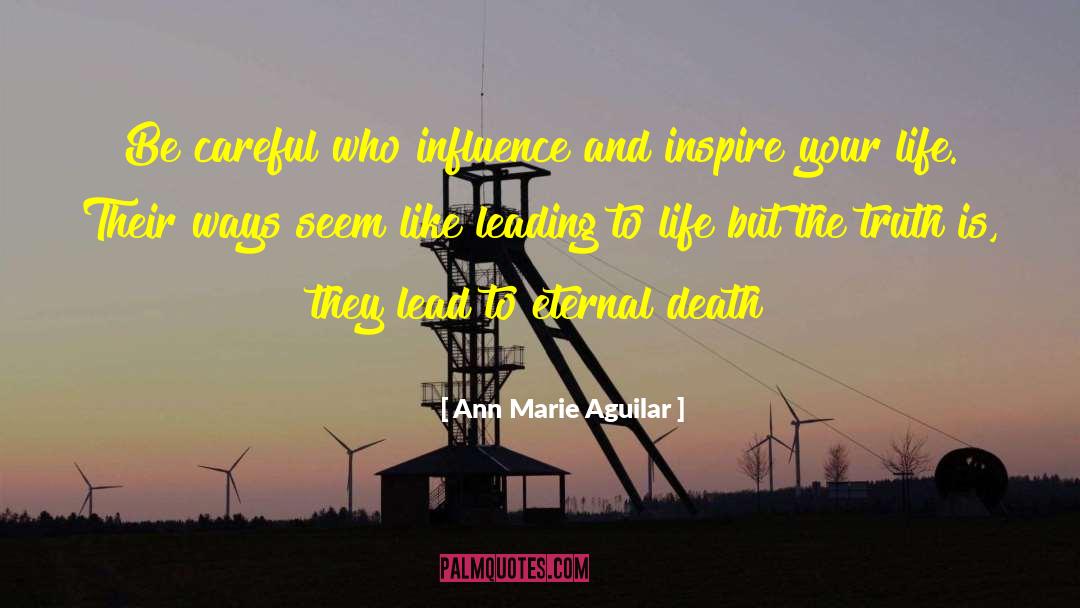Ann Marie Aguilar Quotes: Be careful who influence and