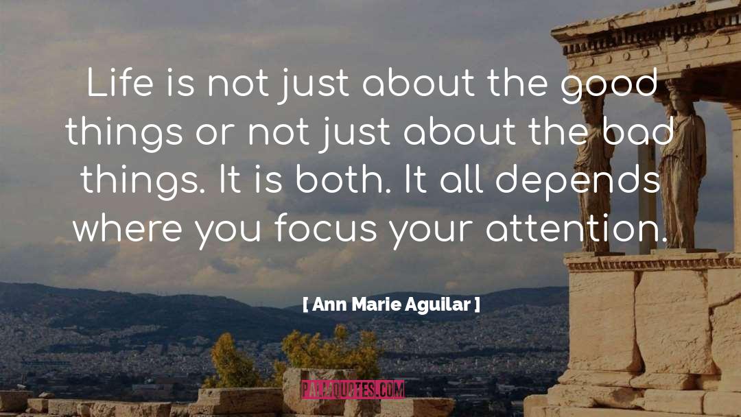 Ann Marie Aguilar Quotes: Life is not just about