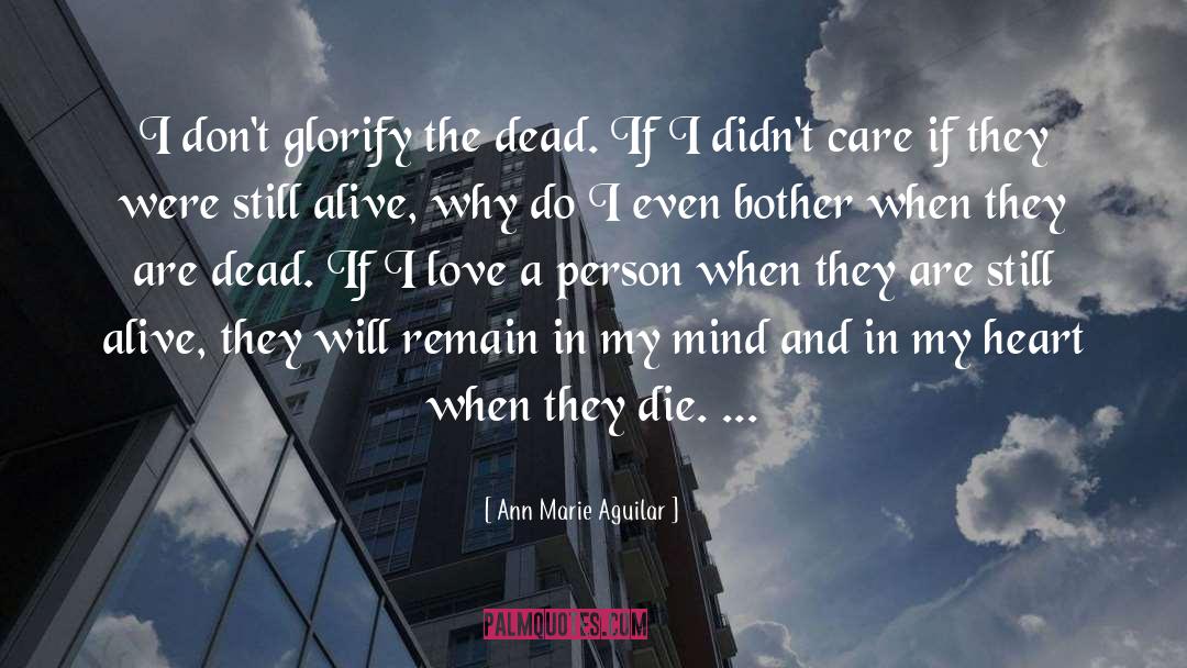 Ann Marie Aguilar Quotes: I don't glorify the dead.