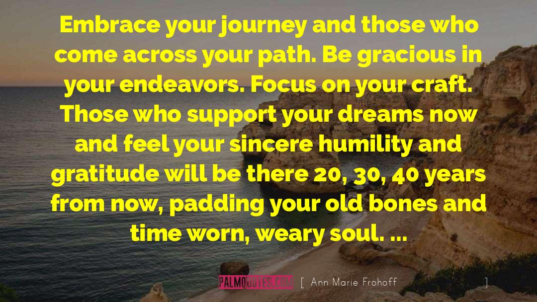 Ann Marie Frohoff Quotes: Embrace your journey and those