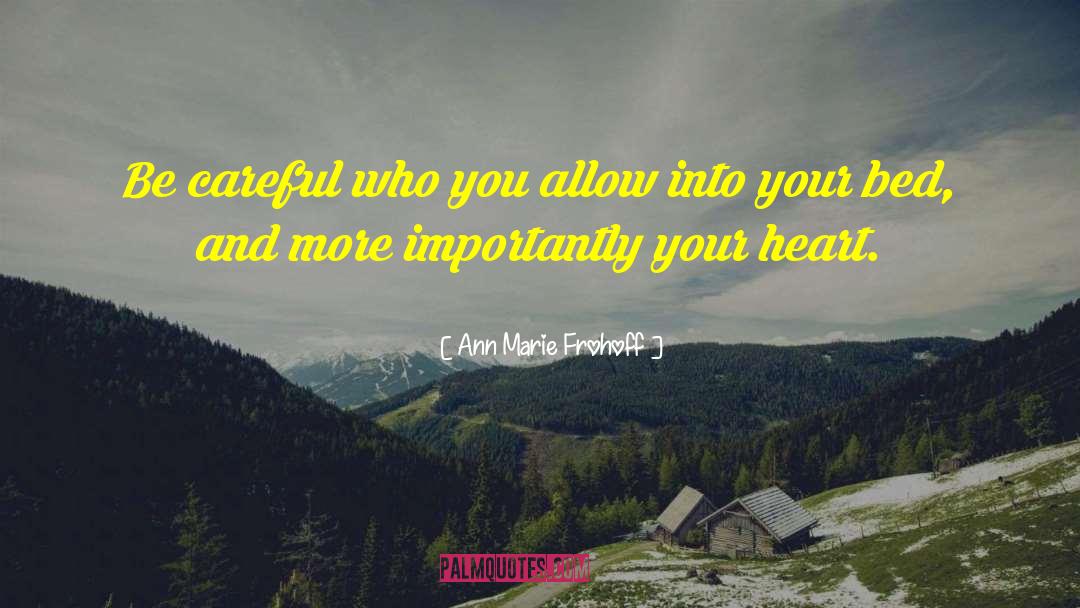 Ann Marie Frohoff Quotes: Be careful who you allow