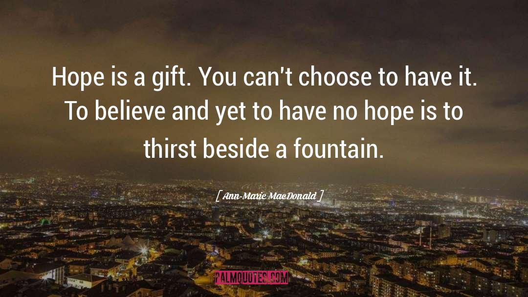 Ann-Marie MacDonald Quotes: Hope is a gift. You