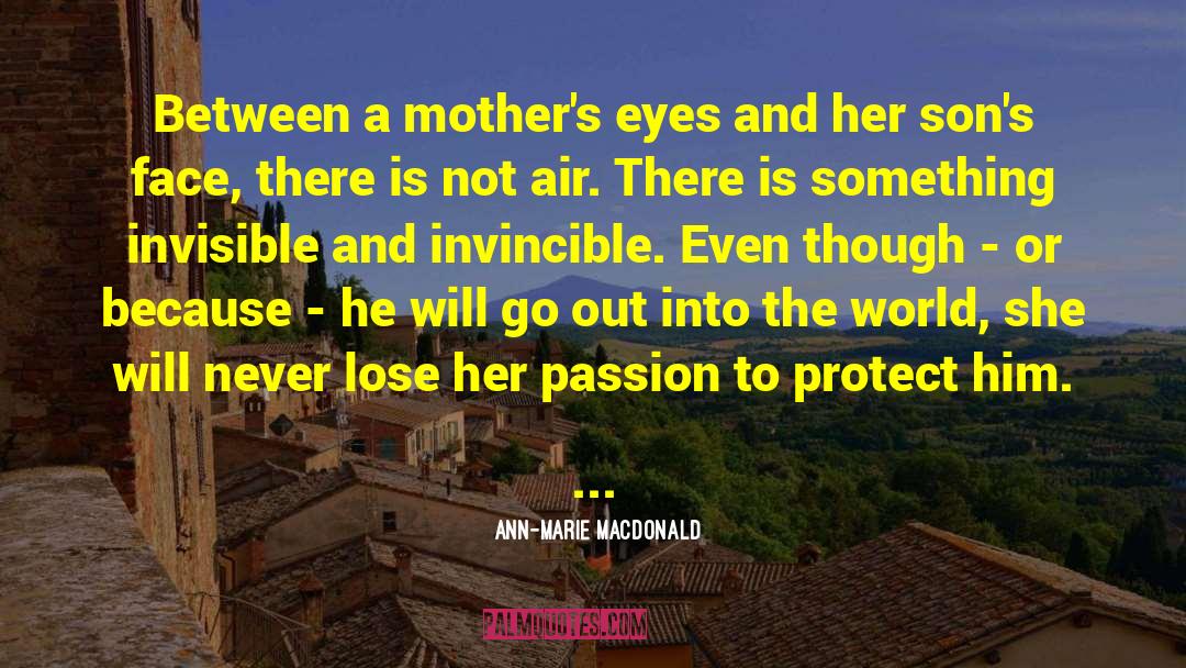 Ann-Marie MacDonald Quotes: Between a mother's eyes and