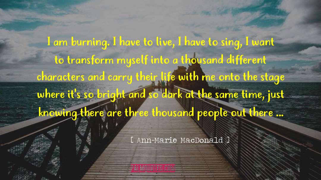 Ann-Marie MacDonald Quotes: I am burning. I have