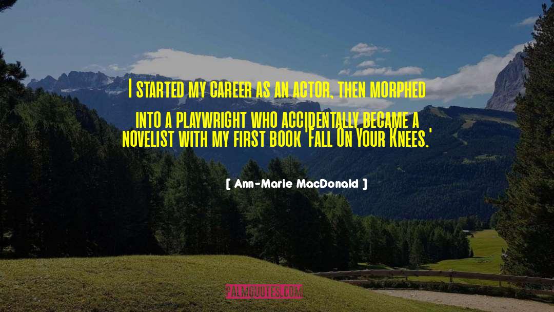 Ann-Marie MacDonald Quotes: I started my career as