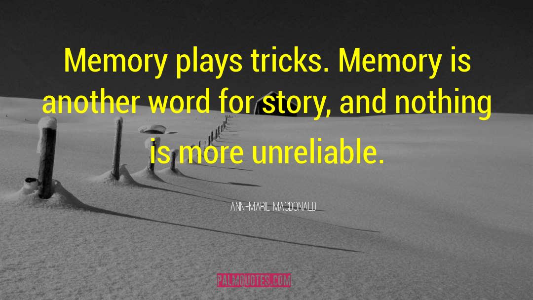 Ann-Marie MacDonald Quotes: Memory plays tricks. Memory is