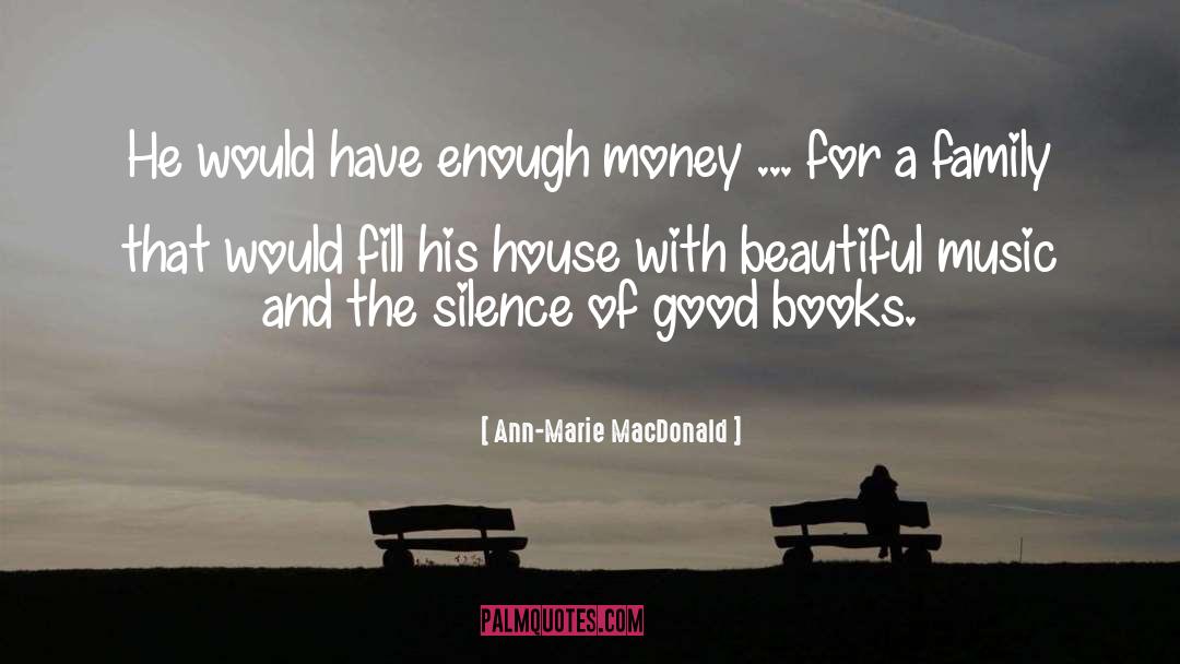 Ann-Marie MacDonald Quotes: He would have enough money