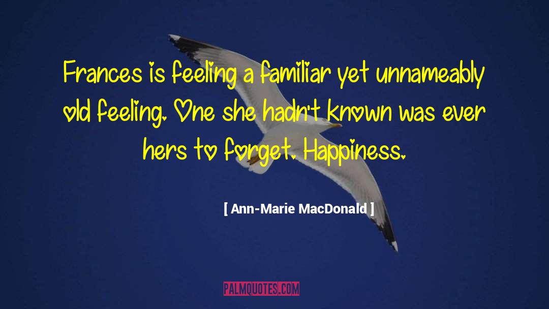 Ann-Marie MacDonald Quotes: Frances is feeling a familiar