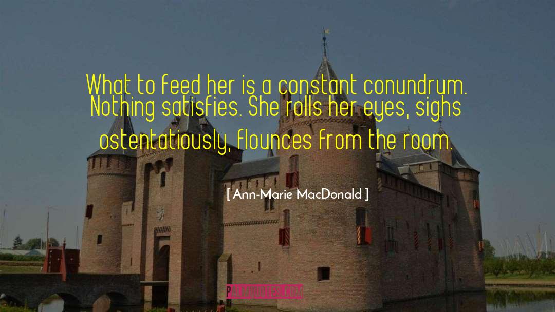Ann-Marie MacDonald Quotes: What to feed her is