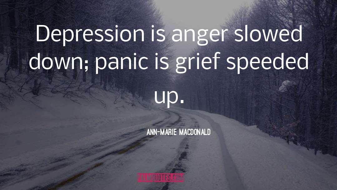Ann-Marie MacDonald Quotes: Depression is anger slowed down;