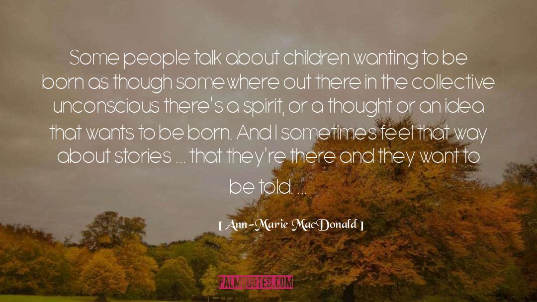 Ann-Marie MacDonald Quotes: Some people talk about children