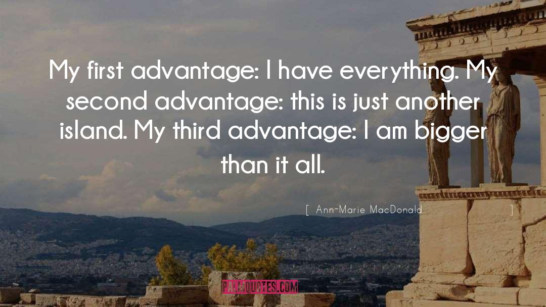 Ann-Marie MacDonald Quotes: My first advantage: I have