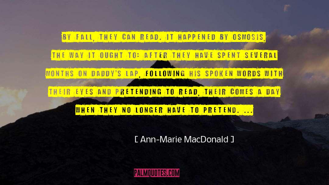 Ann-Marie MacDonald Quotes: By fall, they can read.