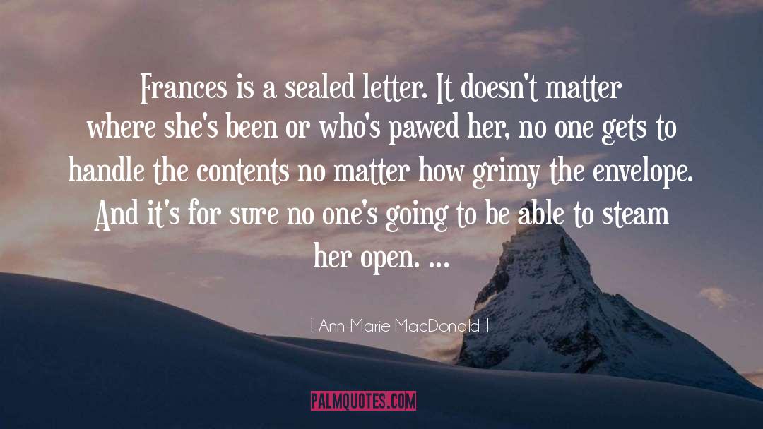 Ann-Marie MacDonald Quotes: Frances is a sealed letter.