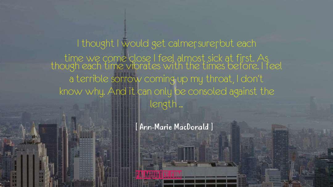 Ann-Marie MacDonald Quotes: I thought I would get