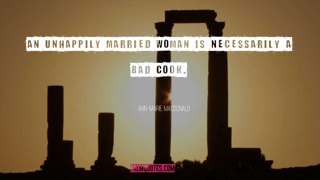 Ann-Marie MacDonald Quotes: An unhappily married woman is