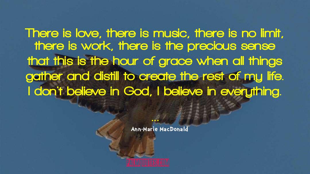 Ann-Marie MacDonald Quotes: There is love, there is