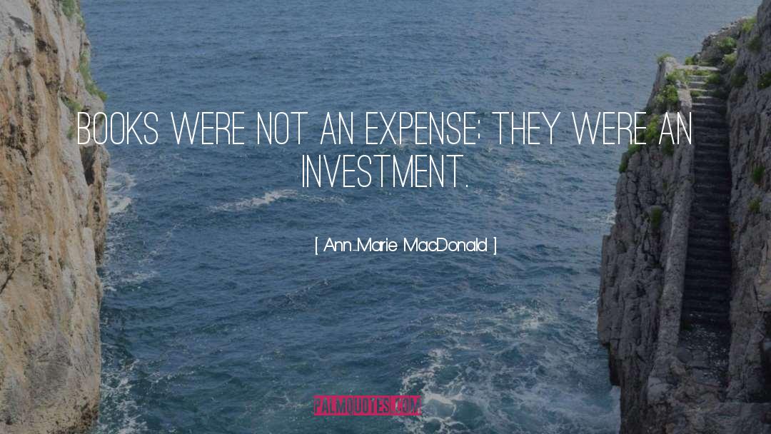 Ann-Marie MacDonald Quotes: Books were not an expense;