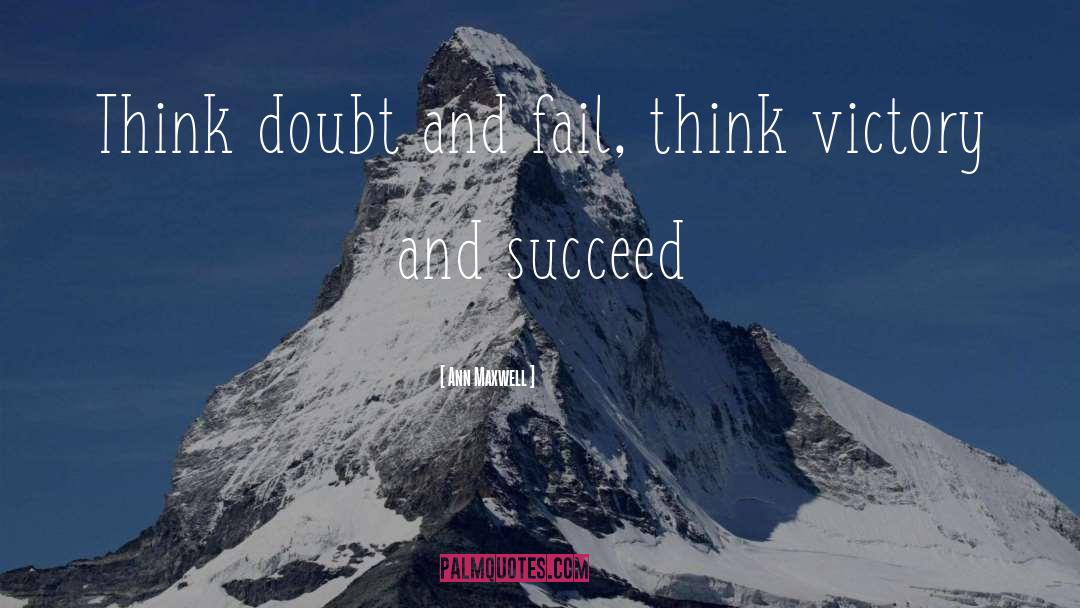 Ann Maxwell Quotes: Think doubt and fail, think