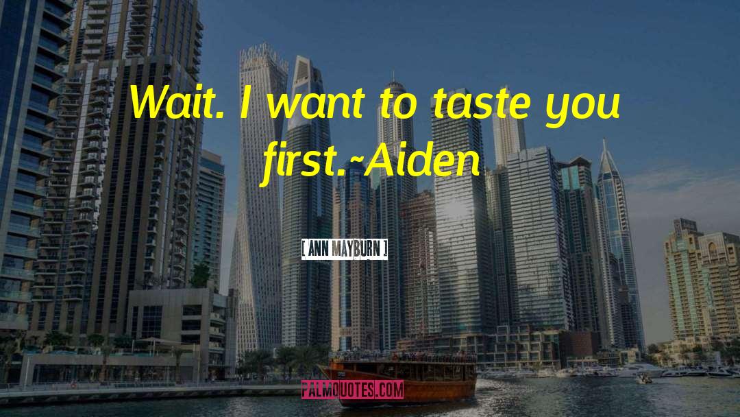 Ann Mayburn Quotes: Wait. I want to taste