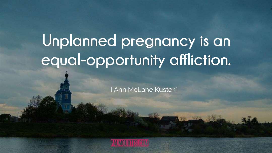 Ann McLane Kuster Quotes: Unplanned pregnancy is an equal-opportunity