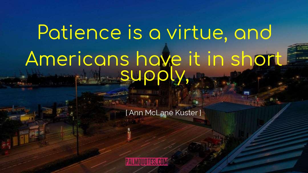 Ann McLane Kuster Quotes: Patience is a virtue, and
