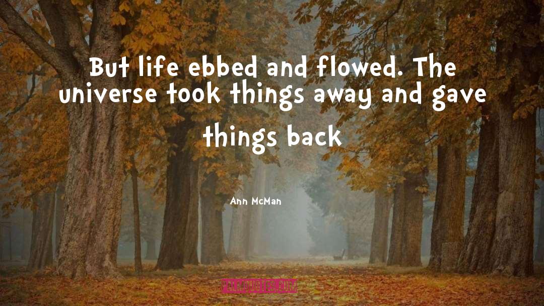 Ann McMan Quotes: But life ebbed and flowed.