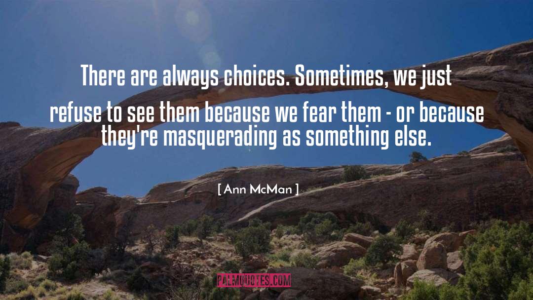 Ann McMan Quotes: There are always choices. Sometimes,