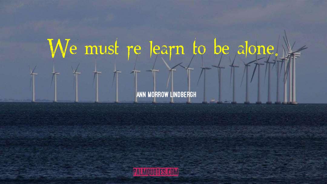 Ann Morrow Lindbergh Quotes: We must re-learn to be